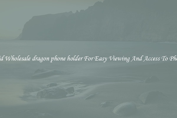 Solid Wholesale dragon phone holder For Easy Viewing And Access To Phones