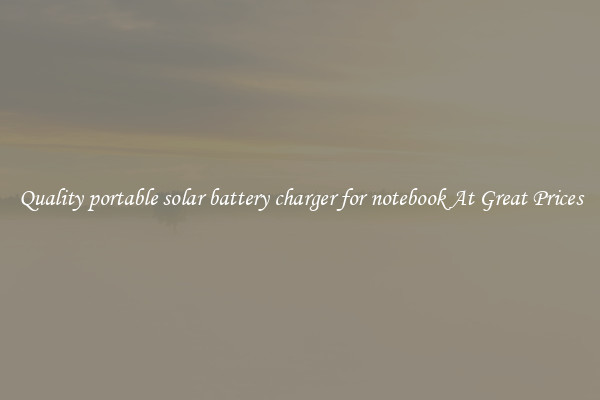 Quality portable solar battery charger for notebook At Great Prices