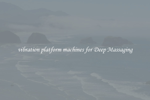 vibration platform machines for Deep Massaging