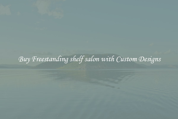 Buy Freestanding shelf salon with Custom Designs