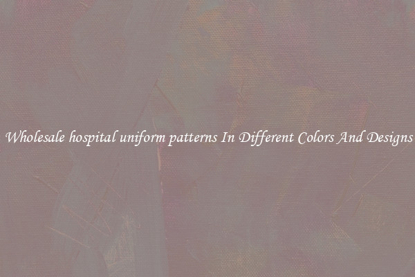 Wholesale hospital uniform patterns In Different Colors And Designs