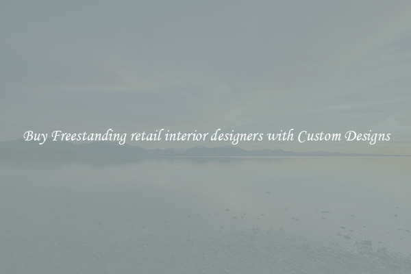 Buy Freestanding retail interior designers with Custom Designs