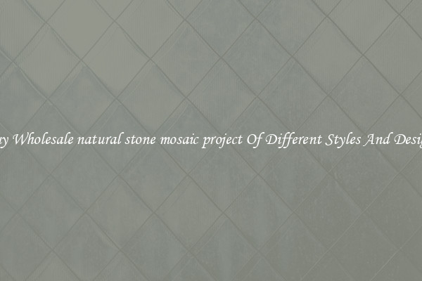 Buy Wholesale natural stone mosaic project Of Different Styles And Designs