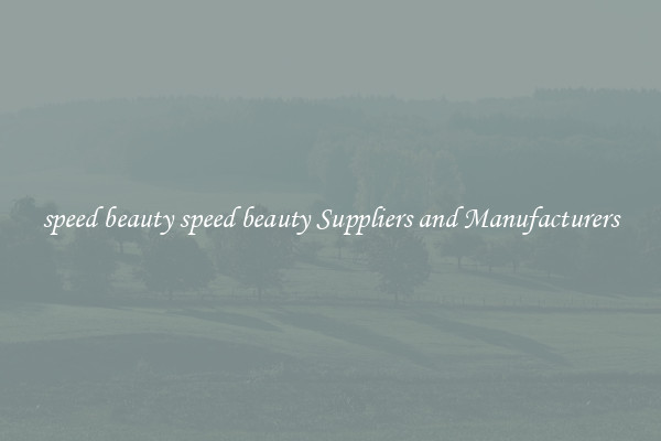 speed beauty speed beauty Suppliers and Manufacturers