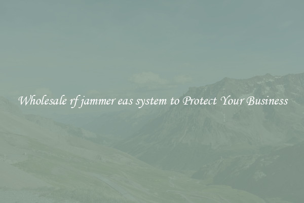 Wholesale rf jammer eas system to Protect Your Business