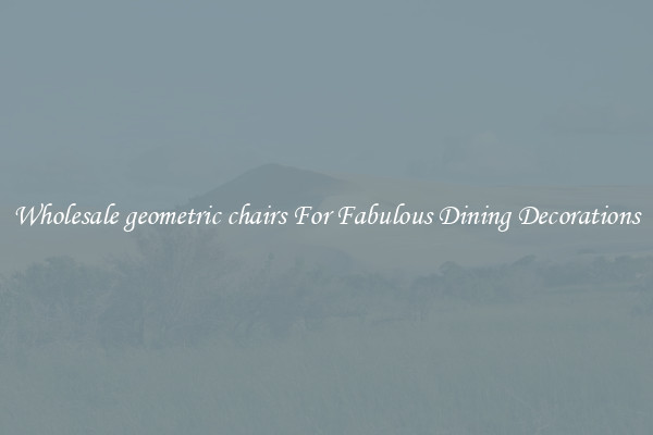 Wholesale geometric chairs For Fabulous Dining Decorations