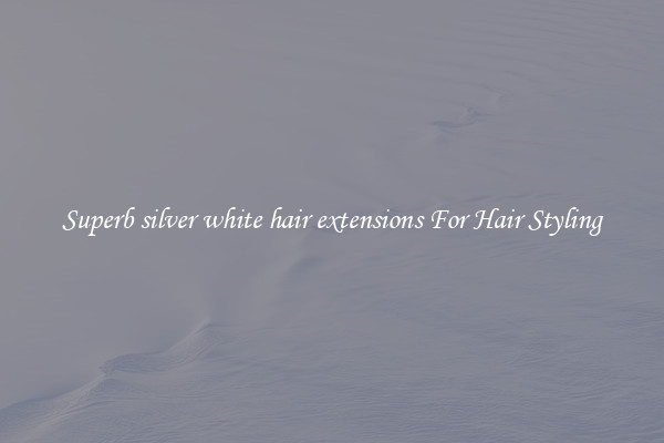 Superb silver white hair extensions For Hair Styling