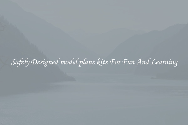 Safely Designed model plane kits For Fun And Learning